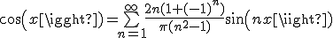 cos(x)=\bigsum_{n=1}^\infty \frac{2n(1+(-1)^n)}{\pi(n^2-1)}sin(nx)